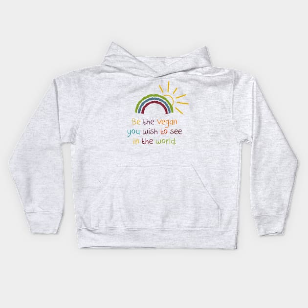 Be the vegan you wish to see in the world Kids Hoodie by ScottyWalters